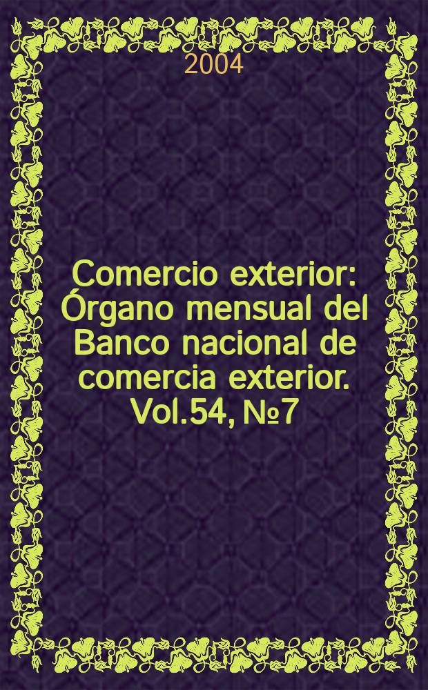 Comercio exterior : Órgano mensual del Banco nacional de comercia exterior. Vol.54, №7