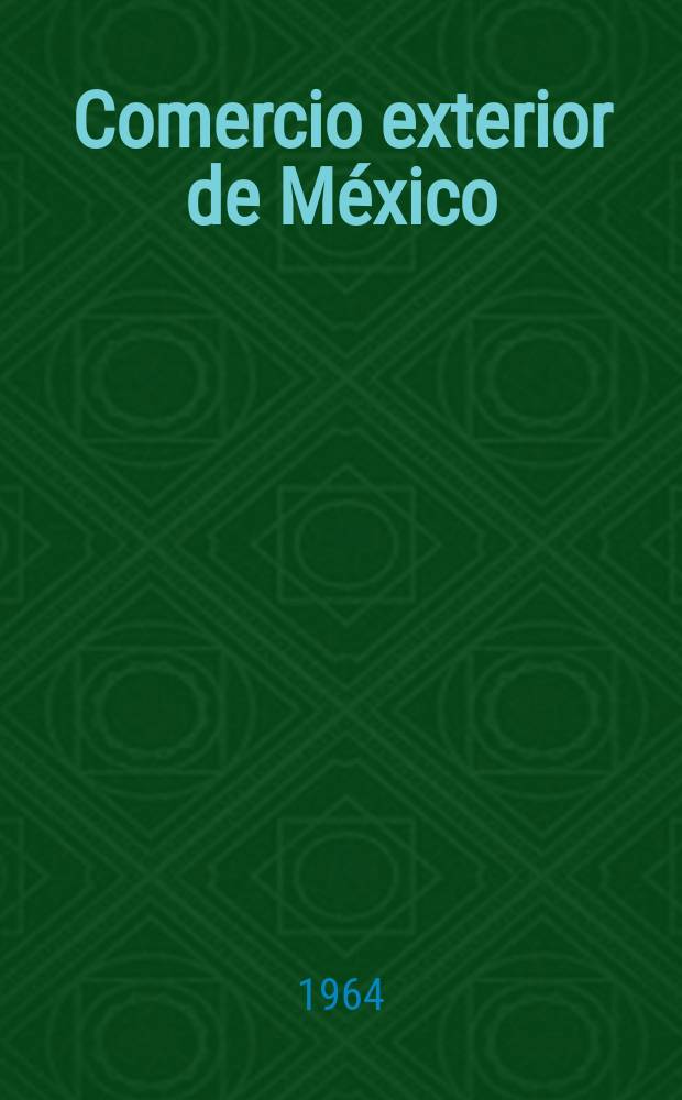 Comercio exterior de México : Monthly publication of the Banco nacional de comercio exterior, S.A. Vol.10, №3
