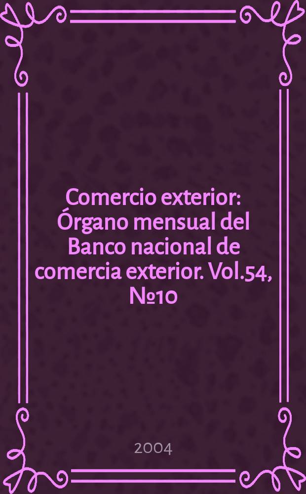 Comercio exterior : Órgano mensual del Banco nacional de comercia exterior. Vol.54, №10