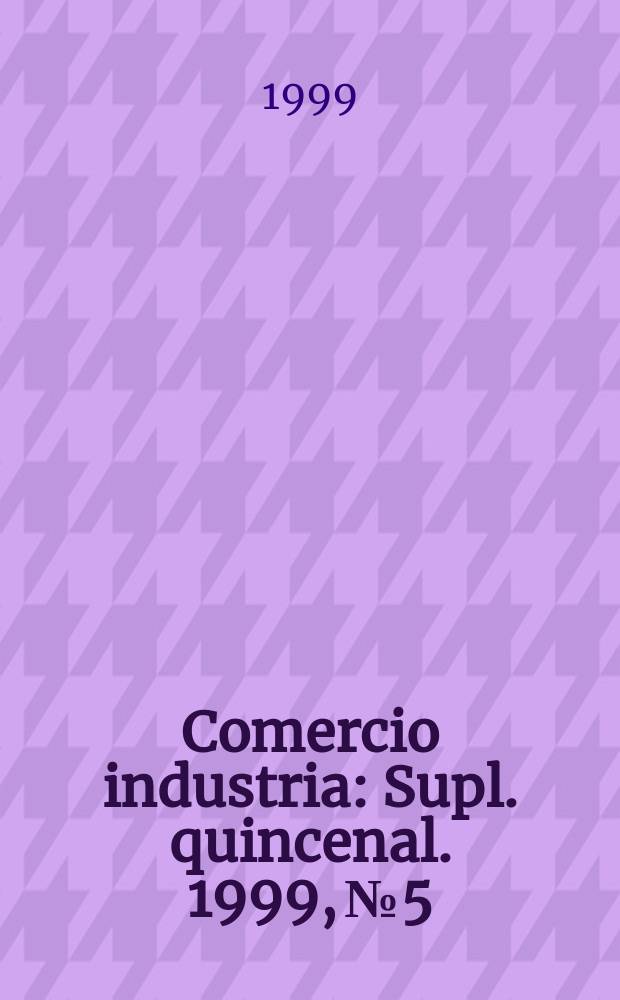 Comercio industria : Supl. quincenal. 1999, №5