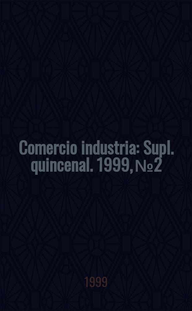 Comercio industria : Supl. quincenal. 1999, №2