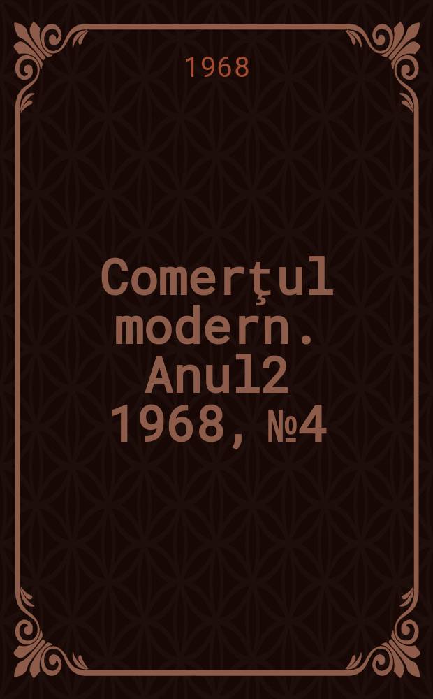 Comerţul modern. Anul2 1968, №4