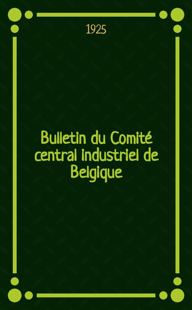 Bulletin du Comité central industriel de Belgique