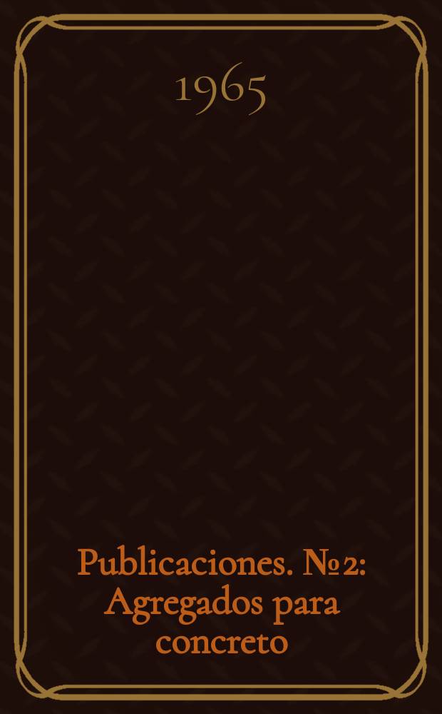 Publicaciones. №2 : Agregados para concreto