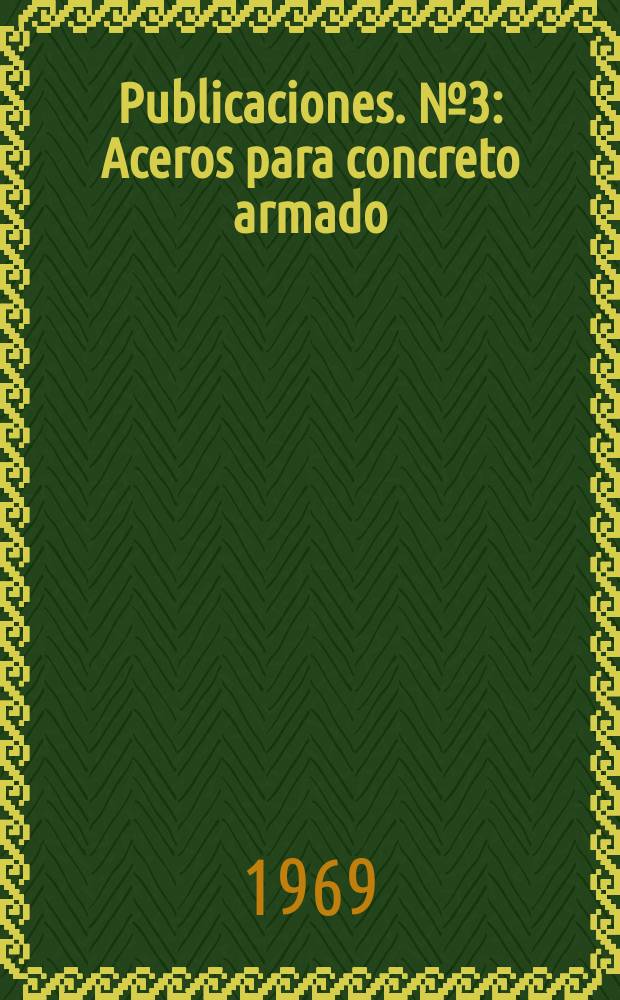 Publicaciones. №3 : Aceros para concreto armado
