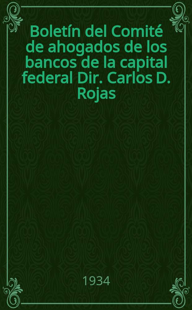 Boletín del Comité de ahogados de los bancos de la capital federal Dir. Carlos D. Rojas