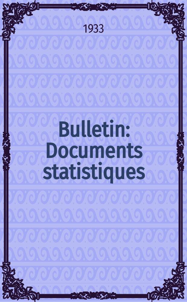 Bulletin : Documents statistiques (Série jaune) Documents législatifs & administratifs (Série blanche) Statistiques annuelles (Commerce extérieur) (Série maure) Statistiques annuelles (Production) (Série rose). 1933, №4224