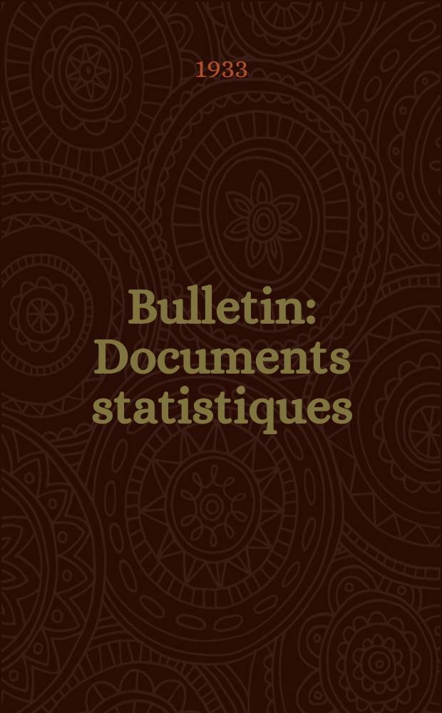 Bulletin : Documents statistiques (Série jaune) Documents législatifs & administratifs (Série blanche) Statistiques annuelles (Commerce extérieur) (Série maure) Statistiques annuelles (Production) (Série rose). 1933, №4226