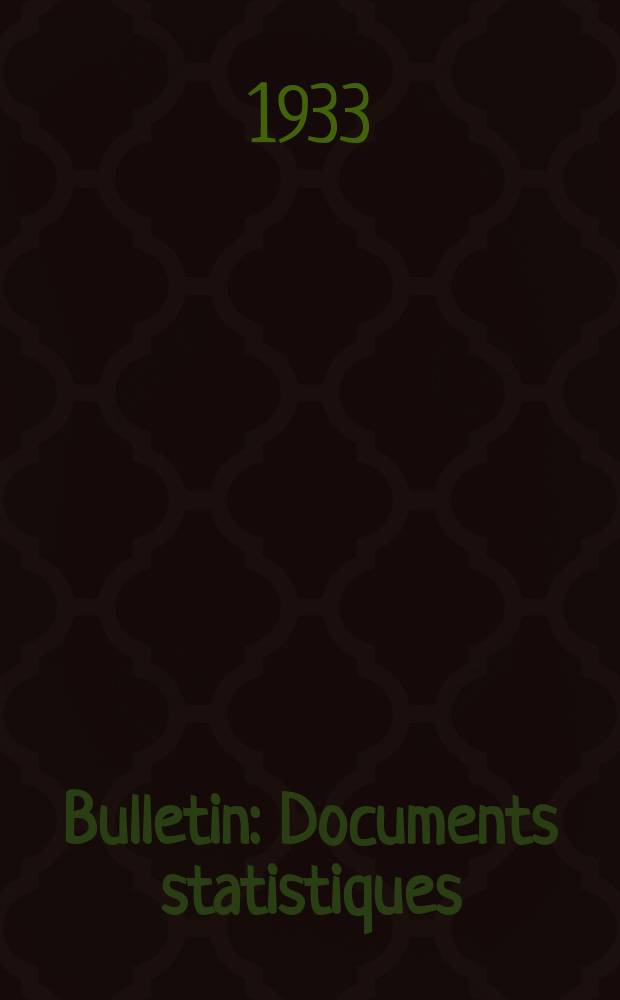 Bulletin : Documents statistiques (Série jaune) Documents législatifs & administratifs (Série blanche) Statistiques annuelles (Commerce extérieur) (Série maure) Statistiques annuelles (Production) (Série rose). 1933, №4232
