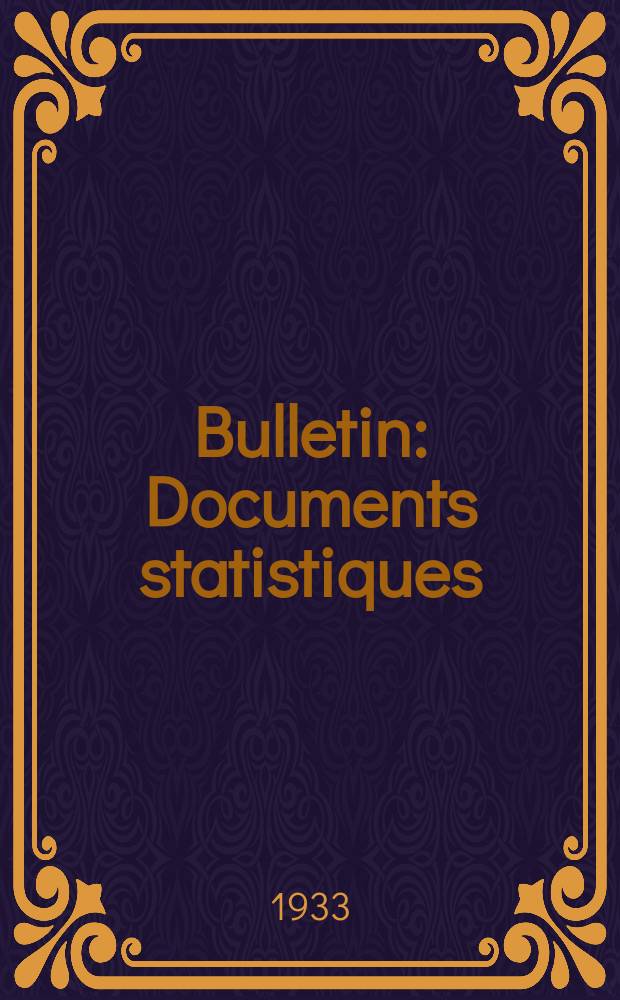 Bulletin : Documents statistiques (Série jaune) Documents législatifs & administratifs (Série blanche) Statistiques annuelles (Commerce extérieur) (Série maure) Statistiques annuelles (Production) (Série rose). 1933, №4234