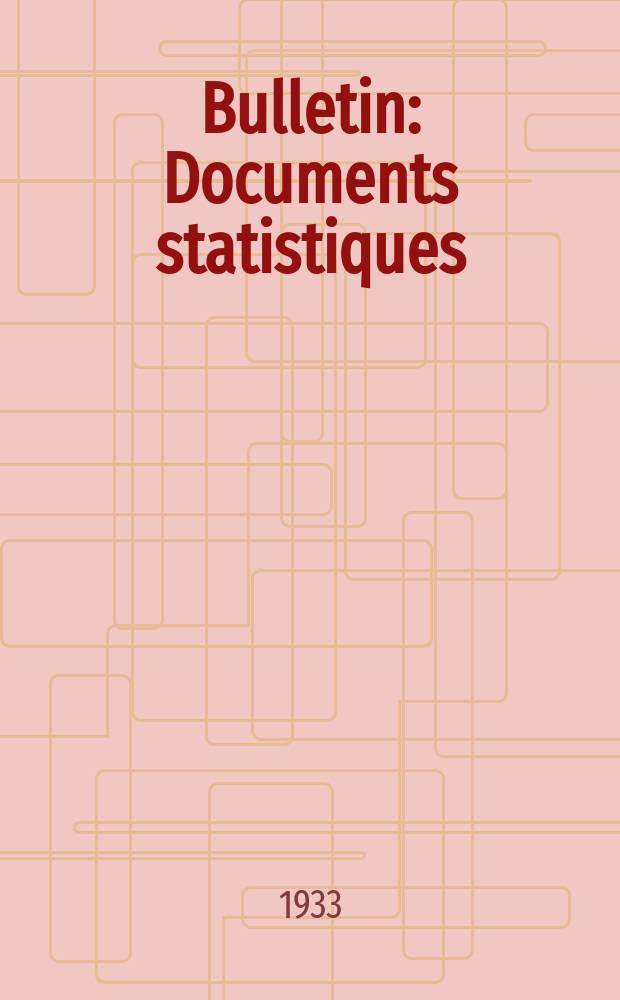 Bulletin : Documents statistiques (Série jaune) Documents législatifs & administratifs (Série blanche) Statistiques annuelles (Commerce extérieur) (Série maure) Statistiques annuelles (Production) (Série rose). 1933, №4236