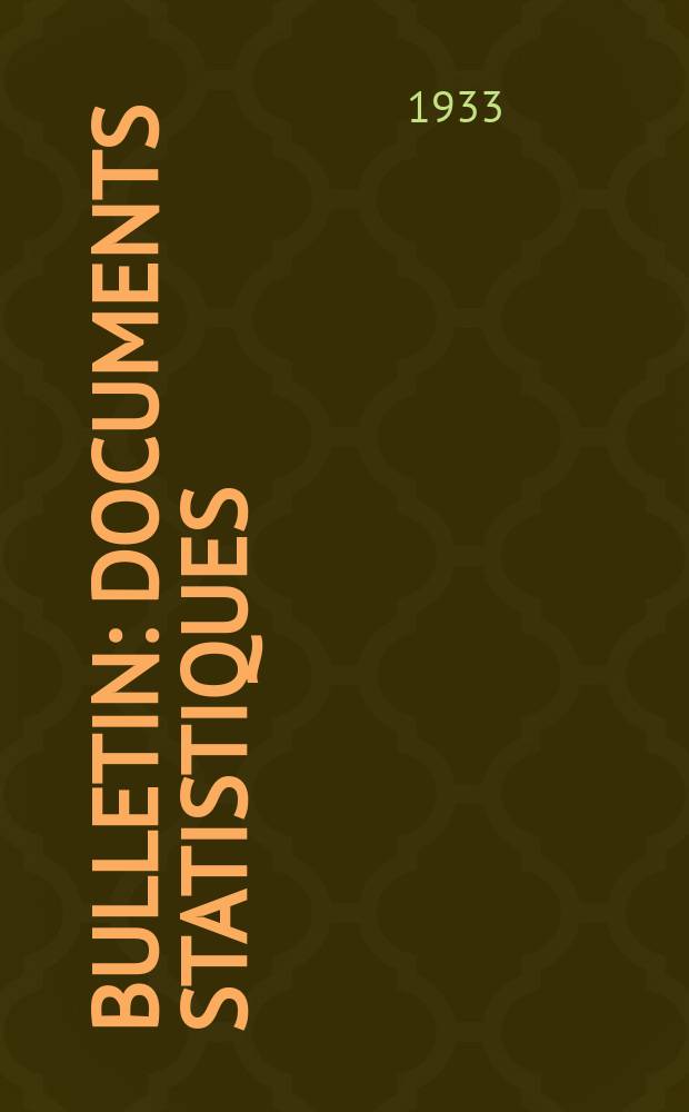 Bulletin : Documents statistiques (Série jaune) Documents législatifs & administratifs (Série blanche) Statistiques annuelles (Commerce extérieur) (Série maure) Statistiques annuelles (Production) (Série rose). 1933, №4239