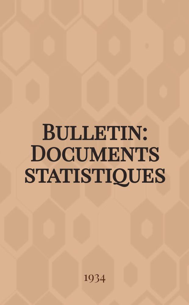 Bulletin : Documents statistiques (Série jaune) Documents législatifs & administratifs (Série blanche) Statistiques annuelles (Commerce extérieur) (Série maure) Statistiques annuelles (Production) (Série rose). 1934, №4244