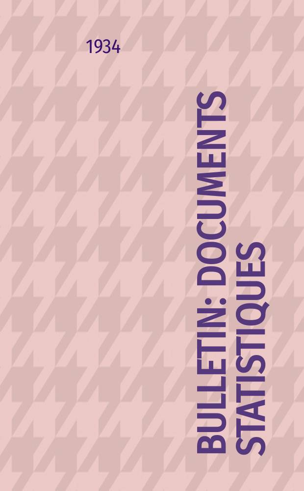 Bulletin : Documents statistiques (Série jaune) Documents législatifs & administratifs (Série blanche) Statistiques annuelles (Commerce extérieur) (Série maure) Statistiques annuelles (Production) (Série rose). 1934, №4246
