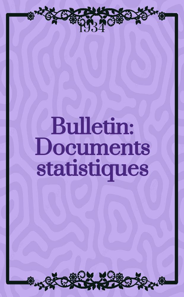 Bulletin : Documents statistiques (Série jaune) Documents législatifs & administratifs (Série blanche) Statistiques annuelles (Commerce extérieur) (Série maure) Statistiques annuelles (Production) (Série rose). 1934, №4249