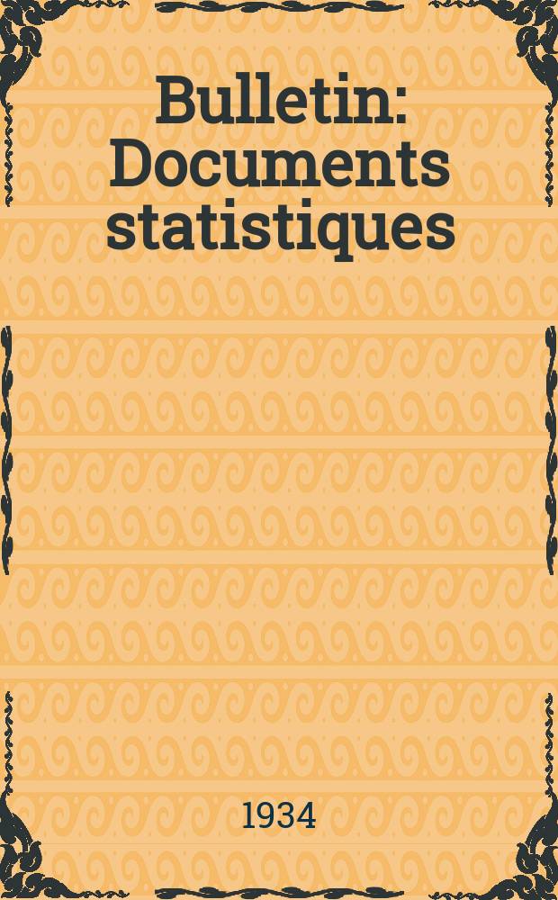 Bulletin : Documents statistiques (Série jaune) Documents législatifs & administratifs (Série blanche) Statistiques annuelles (Commerce extérieur) (Série maure) Statistiques annuelles (Production) (Série rose). 1934, №4254