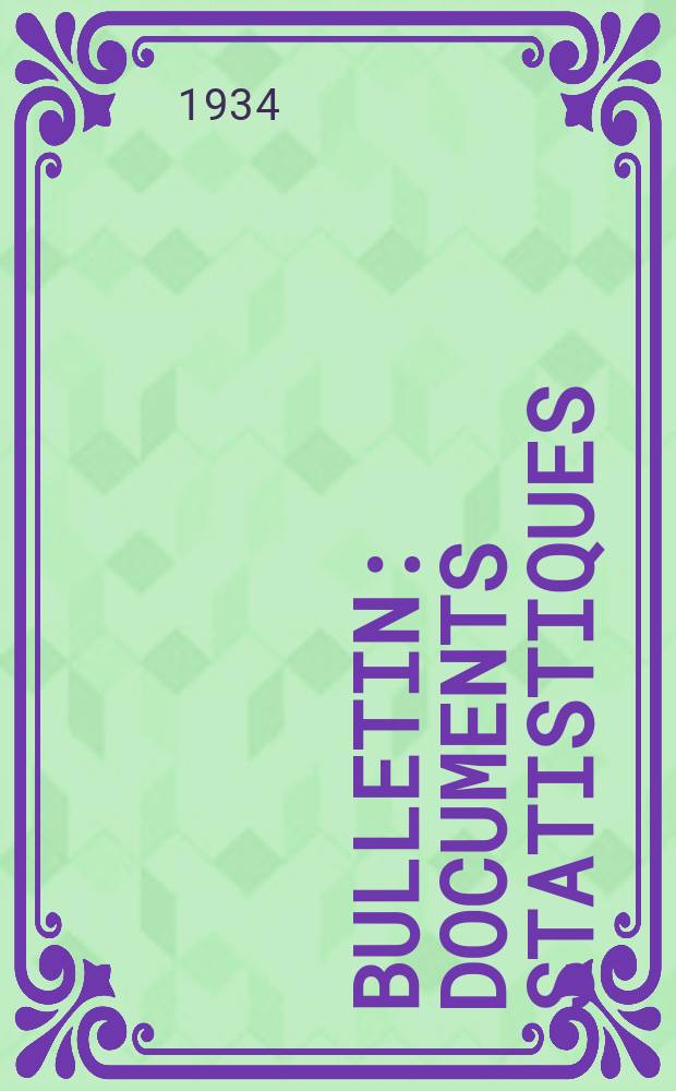 Bulletin : Documents statistiques (S&eacute;rie jaune) Documents l&eacute;gislatifs & administratifs (S&eacute;rie blanche) Statistiques annuelles (Commerce ext&eacute;rieur) (S&eacute;rie maure) Statistiques annuelles (Production) (S&eacute;rie rose). 1934, №4255