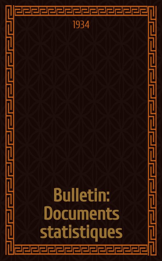Bulletin : Documents statistiques (Série jaune) Documents législatifs & administratifs (Série blanche) Statistiques annuelles (Commerce extérieur) (Série maure) Statistiques annuelles (Production) (Série rose). 1934, №4256