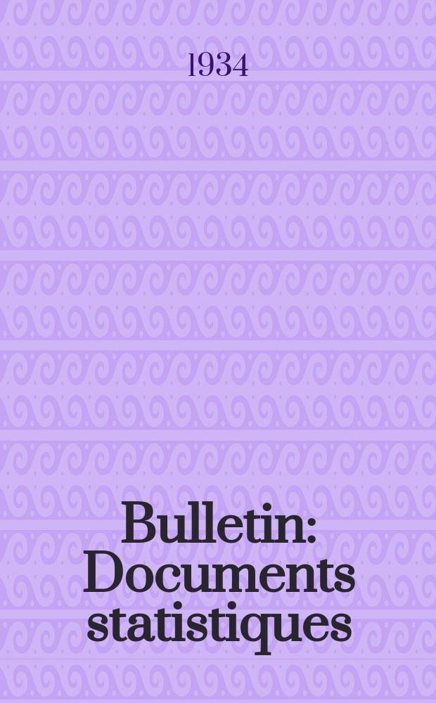 Bulletin : Documents statistiques (S&eacute;rie jaune) Documents l&eacute;gislatifs & administratifs (S&eacute;rie blanche) Statistiques annuelles (Commerce ext&eacute;rieur) (S&eacute;rie maure) Statistiques annuelles (Production) (S&eacute;rie rose). 1934, №4257