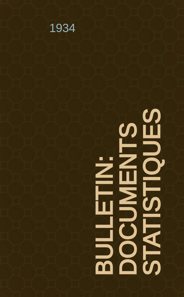 Bulletin : Documents statistiques (Série jaune) Documents législatifs & administratifs (Série blanche) Statistiques annuelles (Commerce extérieur) (Série maure) Statistiques annuelles (Production) (Série rose). 1934, №4259