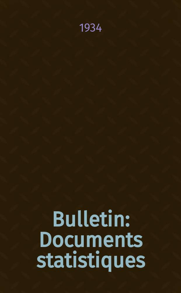 Bulletin : Documents statistiques (Série jaune) Documents législatifs & administratifs (Série blanche) Statistiques annuelles (Commerce extérieur) (Série maure) Statistiques annuelles (Production) (Série rose). 1934, №4261