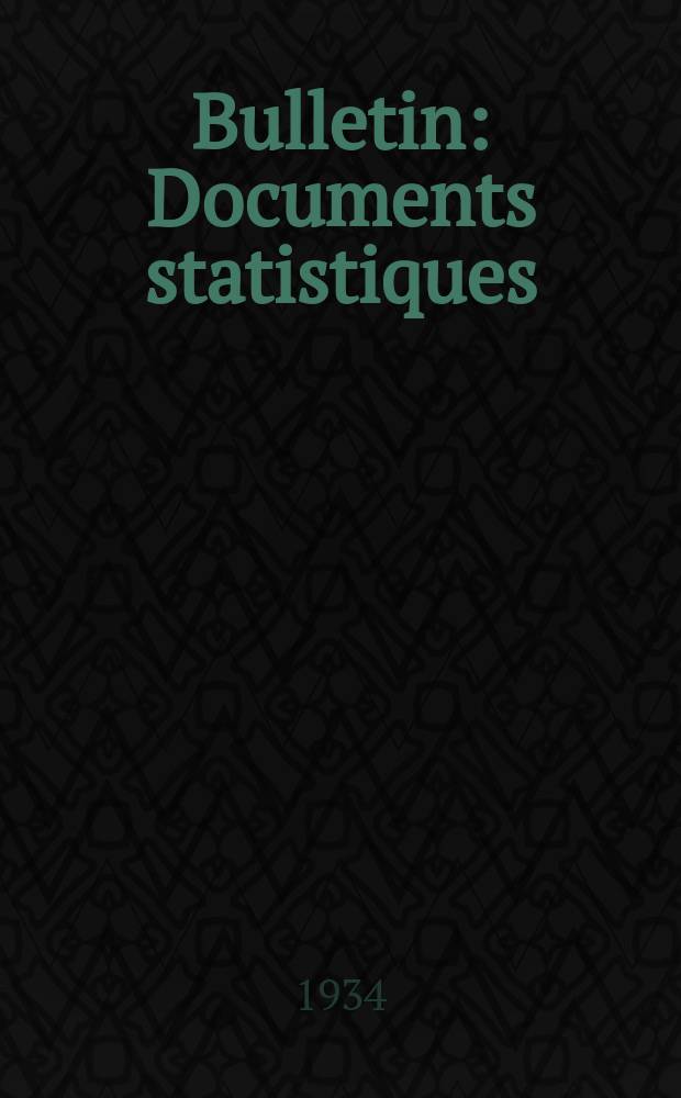 Bulletin : Documents statistiques (Série jaune) Documents législatifs & administratifs (Série blanche) Statistiques annuelles (Commerce extérieur) (Série maure) Statistiques annuelles (Production) (Série rose). 1934, №4262