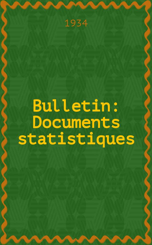 Bulletin : Documents statistiques (Série jaune) Documents législatifs & administratifs (Série blanche) Statistiques annuelles (Commerce extérieur) (Série maure) Statistiques annuelles (Production) (Série rose). 1934, №4263