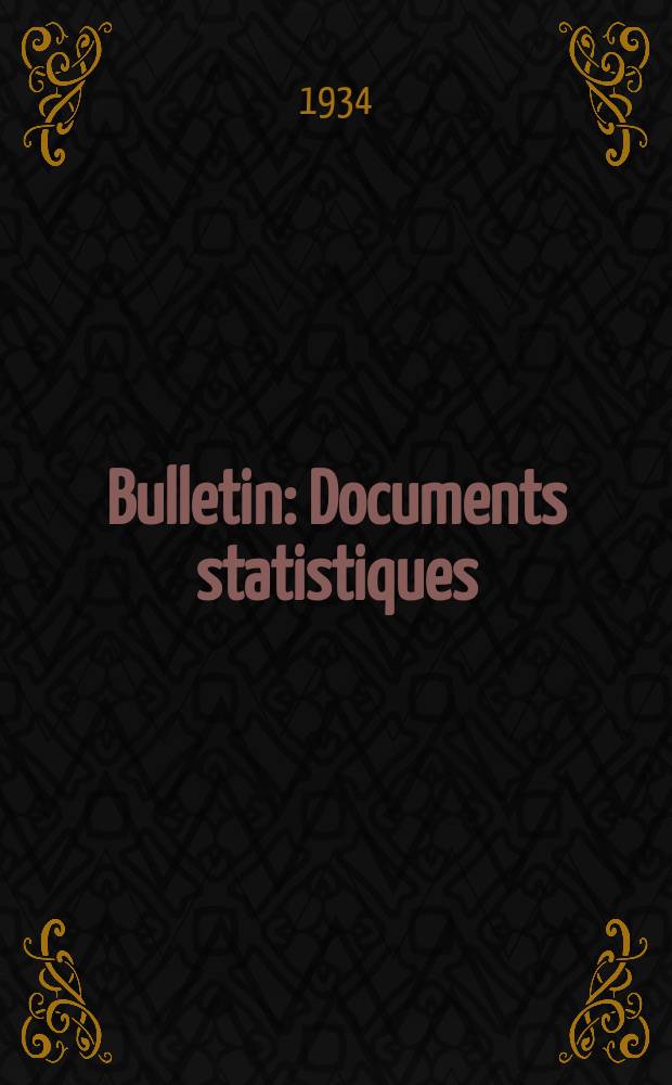 Bulletin : Documents statistiques (Série jaune) Documents législatifs & administratifs (Série blanche) Statistiques annuelles (Commerce extérieur) (Série maure) Statistiques annuelles (Production) (Série rose). 1934, №4266