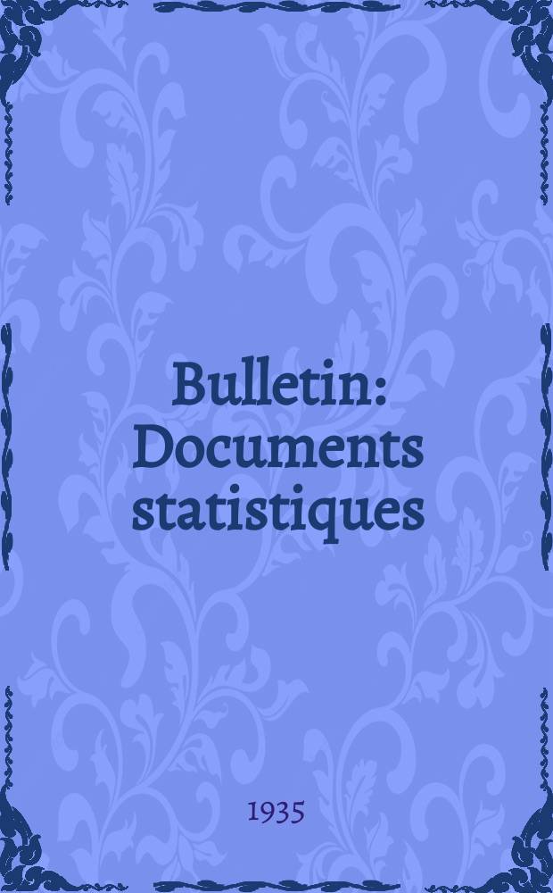 Bulletin : Documents statistiques (Série jaune) Documents législatifs & administratifs (Série blanche) Statistiques annuelles (Commerce extérieur) (Série maure) Statistiques annuelles (Production) (Série rose). 1935, №4273