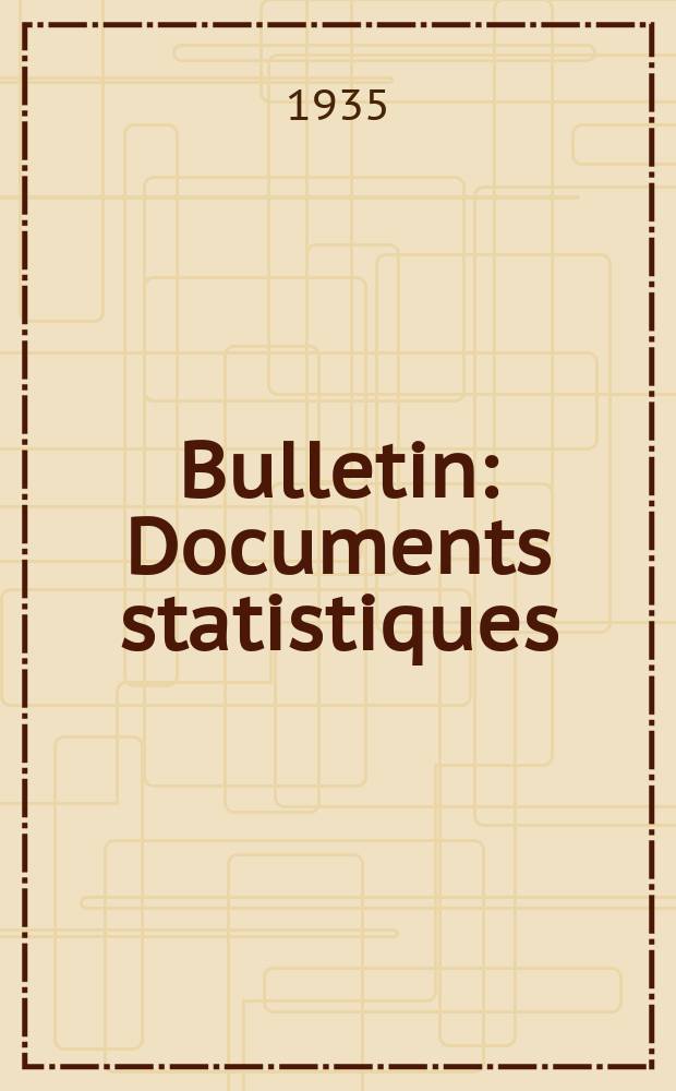 Bulletin : Documents statistiques (Série jaune) Documents législatifs & administratifs (Série blanche) Statistiques annuelles (Commerce extérieur) (Série maure) Statistiques annuelles (Production) (Série rose). 1935, №4274