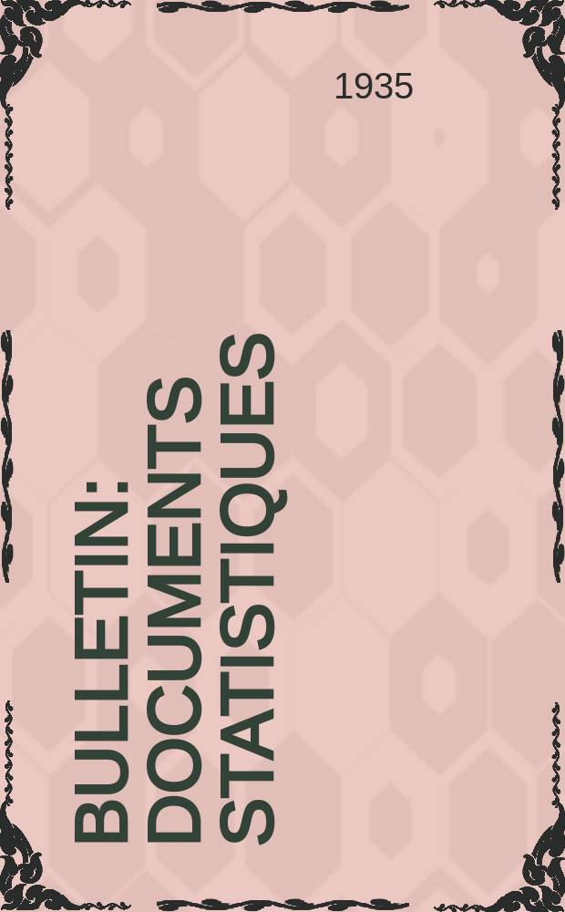 Bulletin : Documents statistiques (Série jaune) Documents législatifs & administratifs (Série blanche) Statistiques annuelles (Commerce extérieur) (Série maure) Statistiques annuelles (Production) (Série rose). 1935, №4281