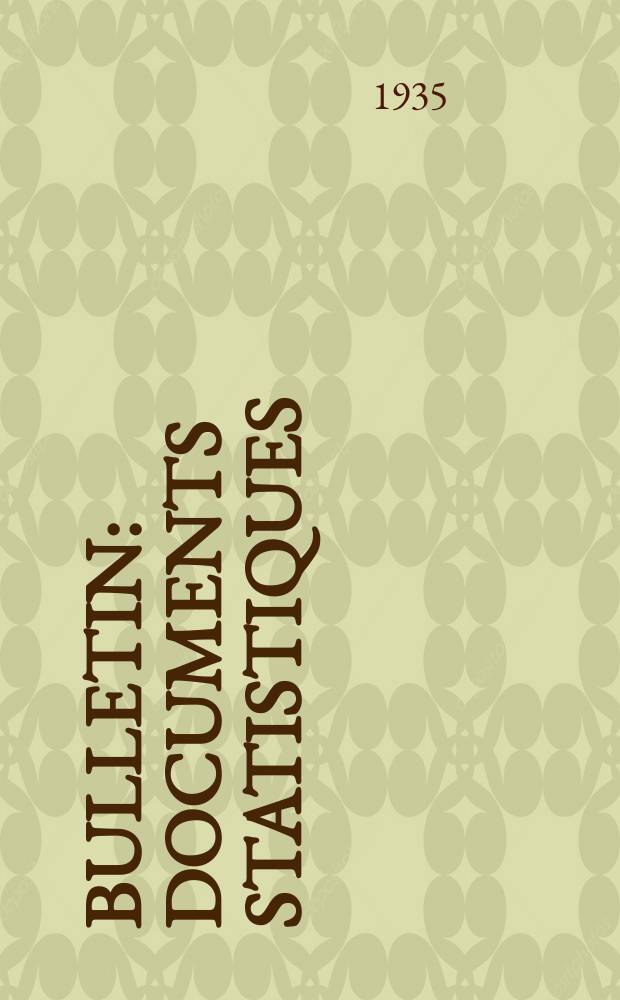Bulletin : Documents statistiques (Série jaune) Documents législatifs & administratifs (Série blanche) Statistiques annuelles (Commerce extérieur) (Série maure) Statistiques annuelles (Production) (Série rose). 1935, №4282