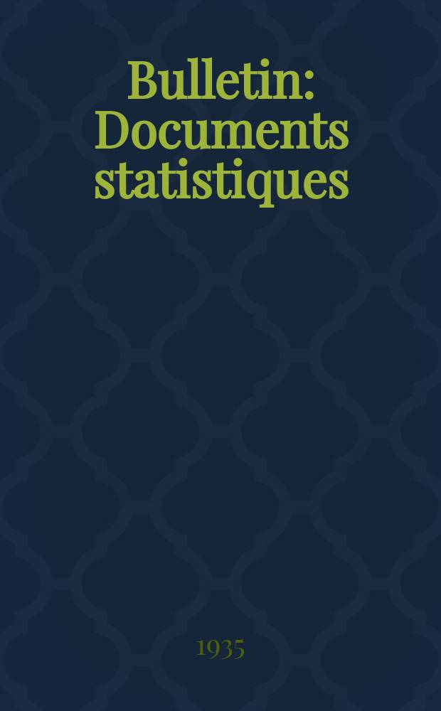Bulletin : Documents statistiques (Série jaune) Documents législatifs & administratifs (Série blanche) Statistiques annuelles (Commerce extérieur) (Série maure) Statistiques annuelles (Production) (Série rose). 1935, №4283