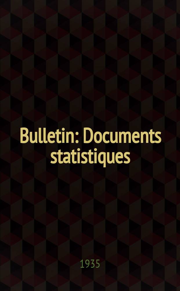 Bulletin : Documents statistiques (Série jaune) Documents législatifs & administratifs (Série blanche) Statistiques annuelles (Commerce extérieur) (Série maure) Statistiques annuelles (Production) (Série rose). 1935, №4285