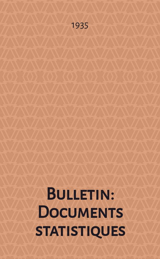 Bulletin : Documents statistiques (Série jaune) Documents législatifs & administratifs (Série blanche) Statistiques annuelles (Commerce extérieur) (Série maure) Statistiques annuelles (Production) (Série rose). 1935, №4286