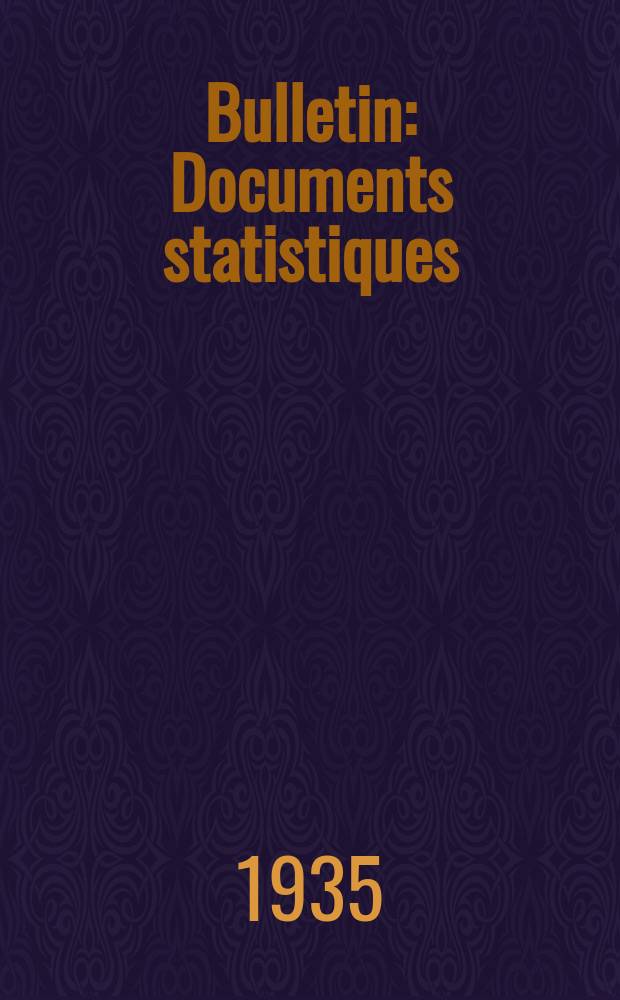 Bulletin : Documents statistiques (Série jaune) Documents législatifs & administratifs (Série blanche) Statistiques annuelles (Commerce extérieur) (Série maure) Statistiques annuelles (Production) (Série rose). 1935, №4290