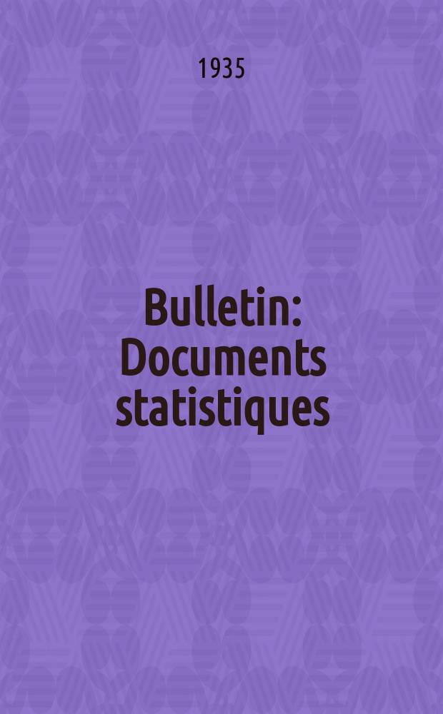 Bulletin : Documents statistiques (Série jaune) Documents législatifs & administratifs (Série blanche) Statistiques annuelles (Commerce extérieur) (Série maure) Statistiques annuelles (Production) (Série rose). 1935, №4294