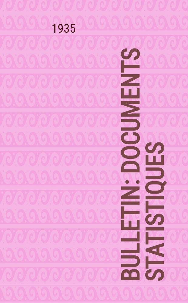 Bulletin : Documents statistiques (Série jaune) Documents législatifs & administratifs (Série blanche) Statistiques annuelles (Commerce extérieur) (Série maure) Statistiques annuelles (Production) (Série rose). 1935, №4296