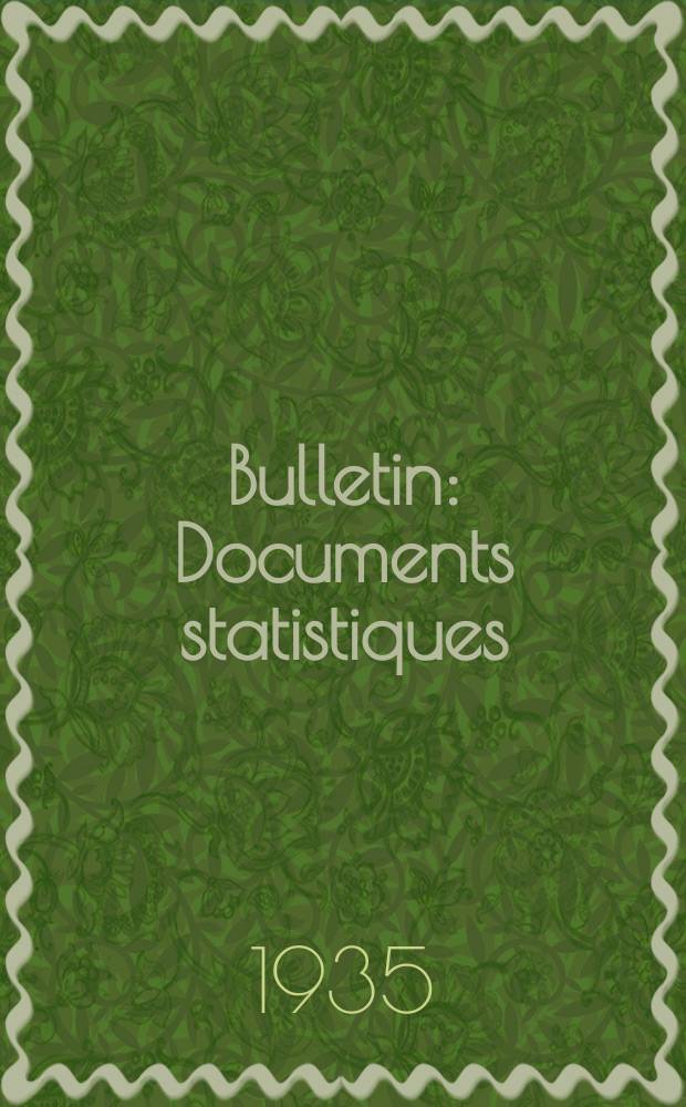 Bulletin : Documents statistiques (Série jaune) Documents législatifs & administratifs (Série blanche) Statistiques annuelles (Commerce extérieur) (Série maure) Statistiques annuelles (Production) (Série rose). 1935, №4300