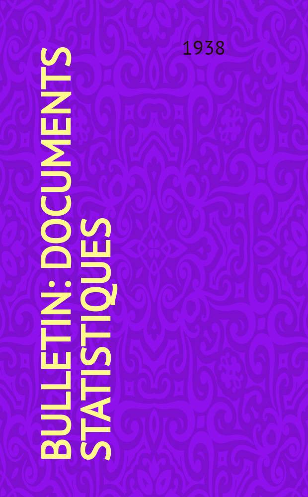Bulletin : Documents statistiques (Série jaune) Documents législatifs & administratifs (Série blanche) Statistiques annuelles (Commerce extérieur) (Série maure) Statistiques annuelles (Production) (Série rose). 1938, №4365