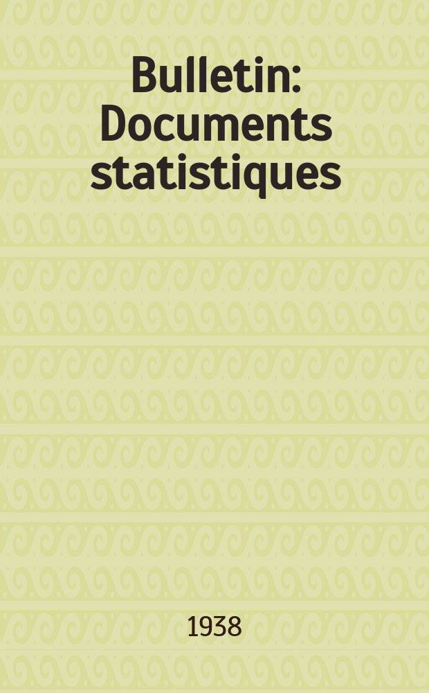 Bulletin : Documents statistiques (Série jaune) Documents législatifs & administratifs (Série blanche) Statistiques annuelles (Commerce extérieur) (Série maure) Statistiques annuelles (Production) (Série rose). 1938, №4370