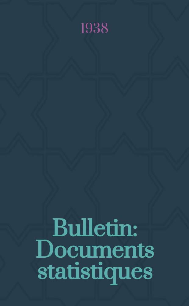 Bulletin : Documents statistiques (Série jaune) Documents législatifs & administratifs (Série blanche) Statistiques annuelles (Commerce extérieur) (Série maure) Statistiques annuelles (Production) (Série rose). 1938, №4375