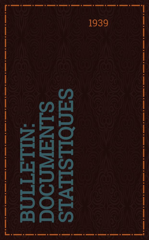 Bulletin : Documents statistiques (Série jaune) Documents législatifs & administratifs (Série blanche) Statistiques annuelles (Commerce extérieur) (Série maure) Statistiques annuelles (Production) (Série rose). 1939, №4402