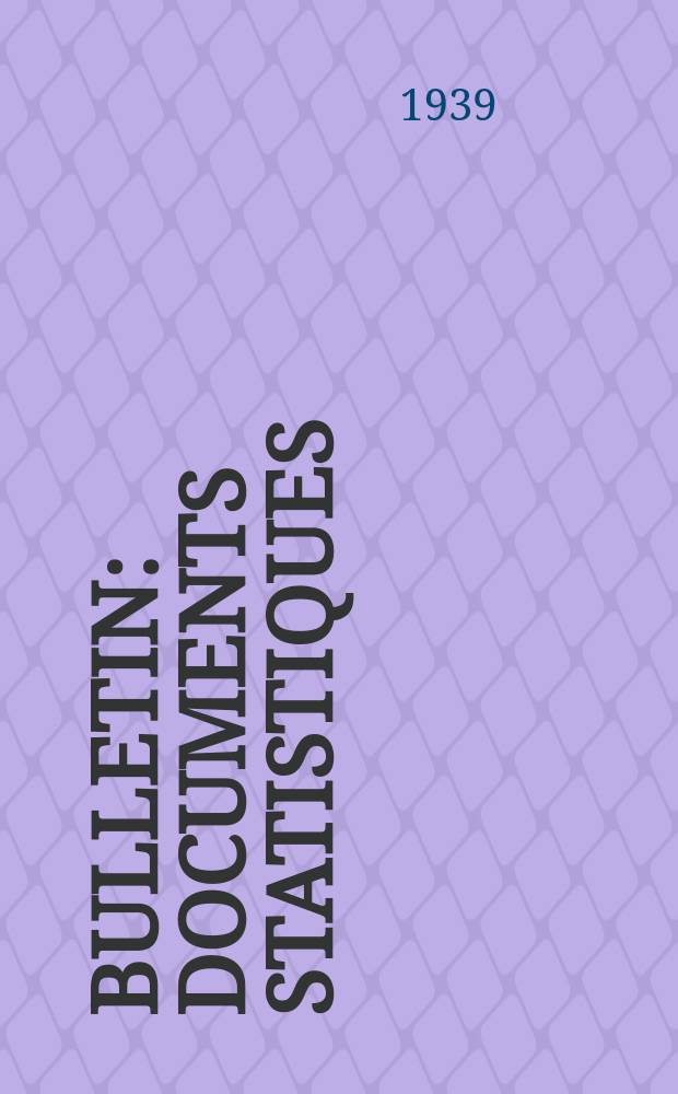 Bulletin : Documents statistiques (Série jaune) Documents législatifs & administratifs (Série blanche) Statistiques annuelles (Commerce extérieur) (Série maure) Statistiques annuelles (Production) (Série rose). 1939, №4403