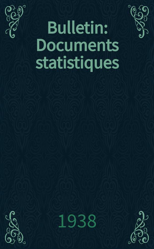 Bulletin : Documents statistiques (Série jaune) Documents législatifs & administratifs (Série blanche) Statistiques annuelles (Commerce extérieur) (Série maure) Statistiques annuelles (Production) (Série rose). 1938, №4386