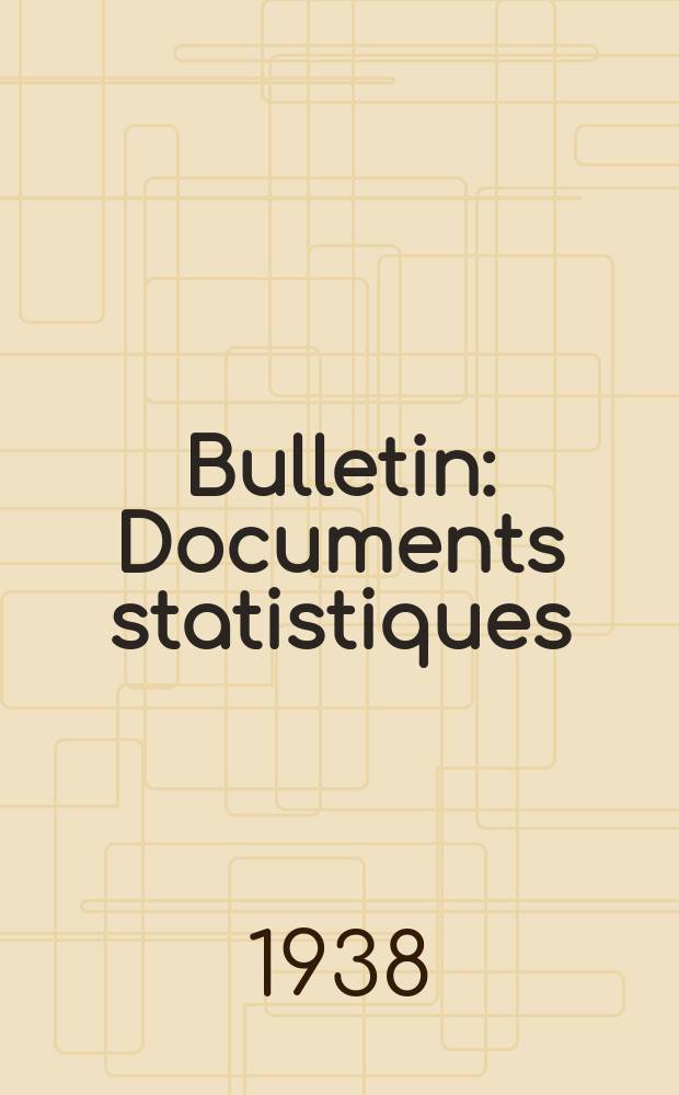 Bulletin : Documents statistiques (Série jaune) Documents législatifs & administratifs (Série blanche) Statistiques annuelles (Commerce extérieur) (Série maure) Statistiques annuelles (Production) (Série rose). 1938, №96