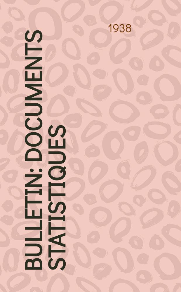 Bulletin : Documents statistiques (Série jaune) Documents législatifs & administratifs (Série blanche) Statistiques annuelles (Commerce extérieur) (Série maure) Statistiques annuelles (Production) (Série rose). 1938, №97