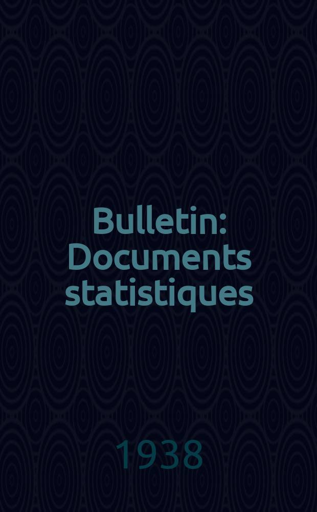 Bulletin : Documents statistiques (Série jaune) Documents législatifs & administratifs (Série blanche) Statistiques annuelles (Commerce extérieur) (Série maure) Statistiques annuelles (Production) (Série rose). 1938, №99