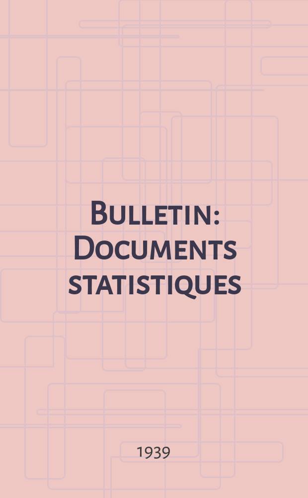 Bulletin : Documents statistiques (Série jaune) Documents législatifs & administratifs (Série blanche) Statistiques annuelles (Commerce extérieur) (Série maure) Statistiques annuelles (Production) (Série rose). 1939, №110