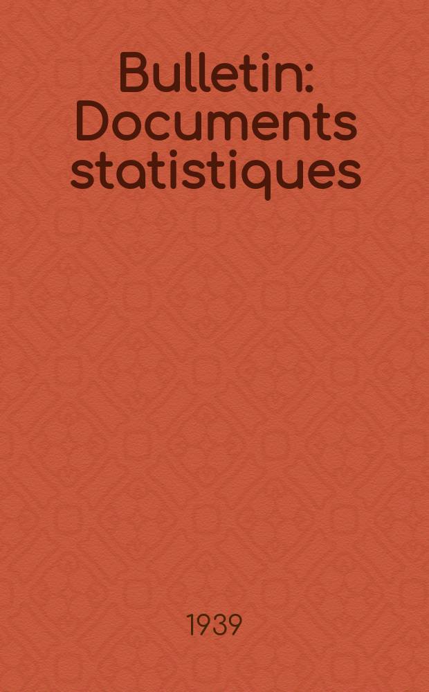 Bulletin : Documents statistiques (S&eacute;rie jaune) Documents l&eacute;gislatifs & administratifs (S&eacute;rie blanche) Statistiques annuelles (Commerce ext&eacute;rieur) (S&eacute;rie maure) Statistiques annuelles (Production) (S&eacute;rie rose). 1939, №111
